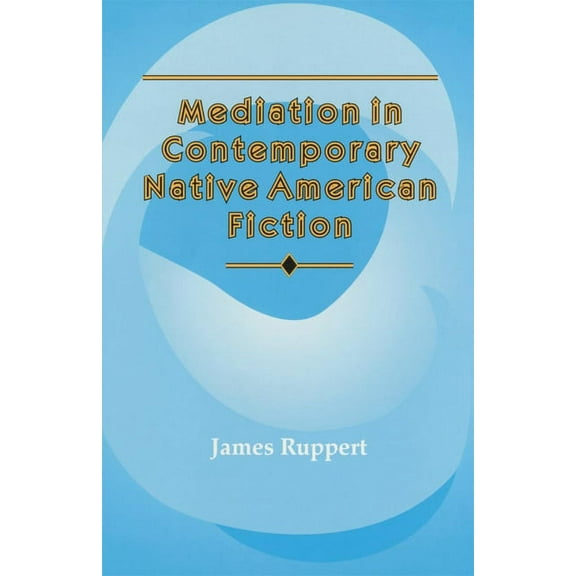 American Indian Literature and Critical Mediation in Contemporary Native American Fiction: Volume 15, Book 15, (Paperback)