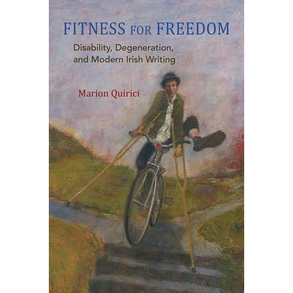 Irish Studies Fitness for Freedom: Disability, Degeneration, and Modern Irish Writing, (Hardcover)