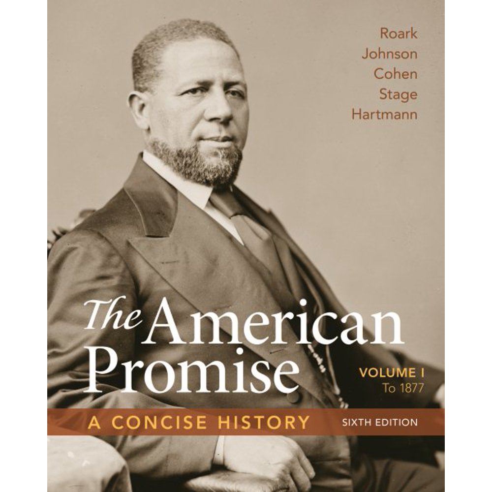 The American Promise A Concise History, Volume 1 To 1877 (Edition 6