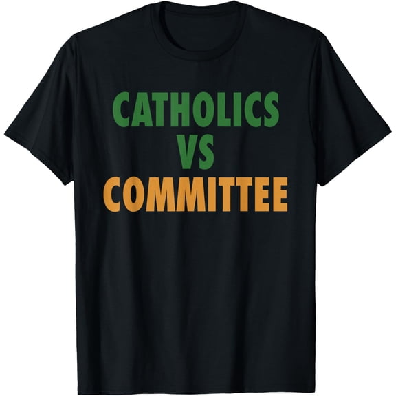 Catholics Vs Committees T-Shirt- American fashion hot selling casual retro high quality 100% cotton T-shirt 1 piece