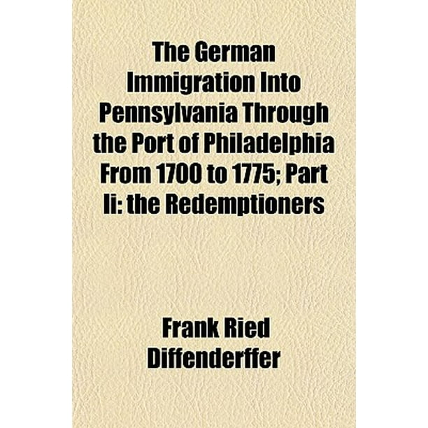 The German Immigration Into Pennsylvania Through the Port of
