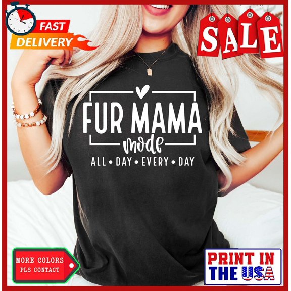 Sam Soft Fur Mama Mode All Day Everyday Shirt, Fur Mama Shirt, Cute Shirt For Fur Mamas,
