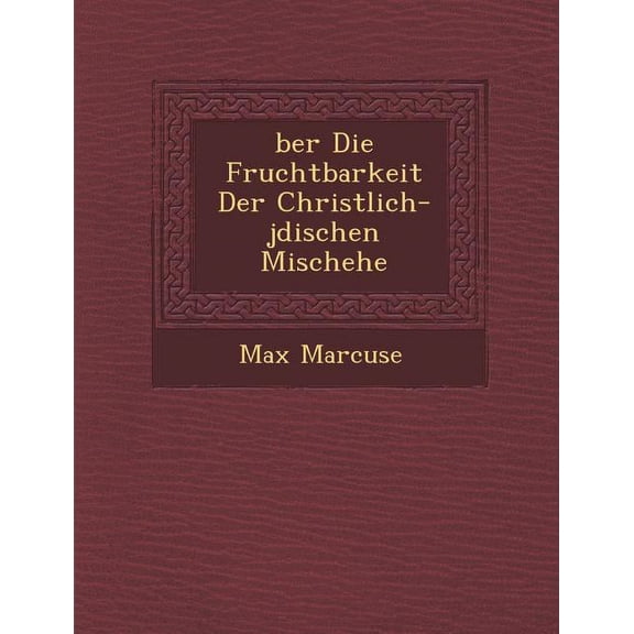 �ber Die Fruchtbarkeit Der Christlich-j�dischen Mischehe (Paperback)