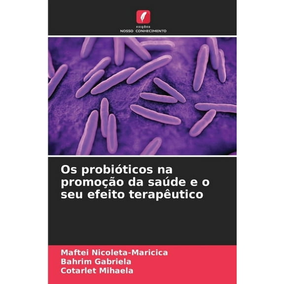 Os probiÃ³ticos na promoÃ§Ã£o da saÃºde e o seu efeito terapÃªutico, (Paperback)