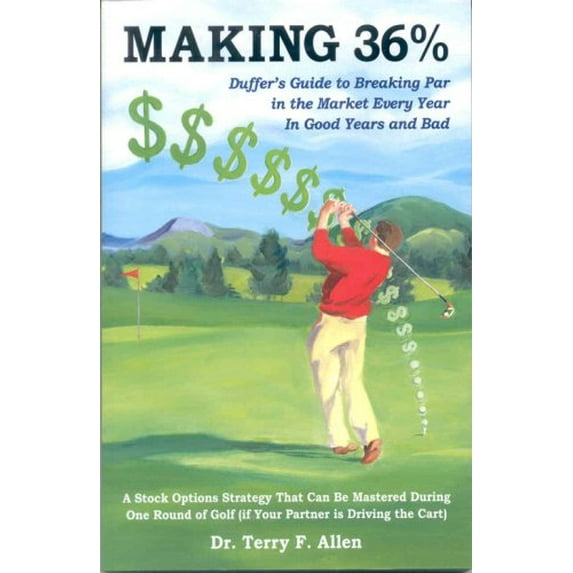 Pre-Owned Making 36%: Duffer's Guide to Breaking Par in the Market Every Year, in Good Years and Bad (Paperback) 0977637220 9780977637225