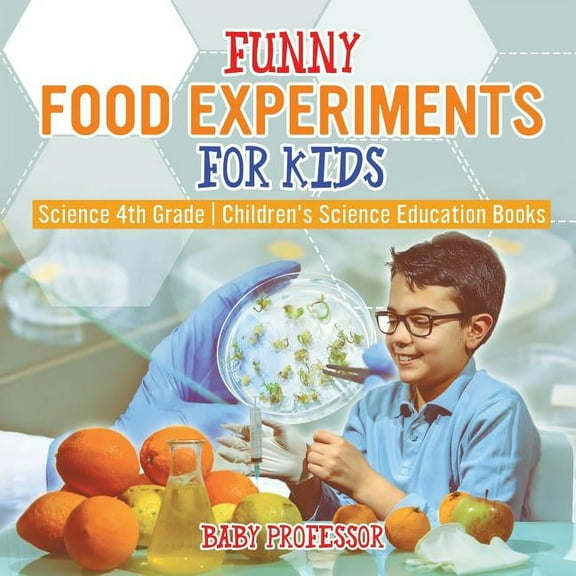 Funny Food Experiments for Kids - Science 4th Grade Children's Science Education Books, (Paperback)