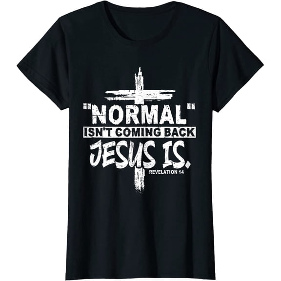 Normal Isn't Coming Back But Jesus Is Revelation 14 Costume T-Shirt