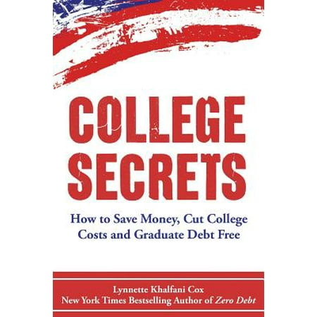 College Secrets : How to Save Money, Cut College Costs and Graduate Debt (Best Way To Save Money For College)