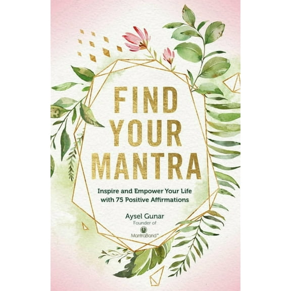 Live Well Find Your Mantra: Inspire and Empower Your Life with 75 Positive Affirmations, Book 7, (Hardcover)