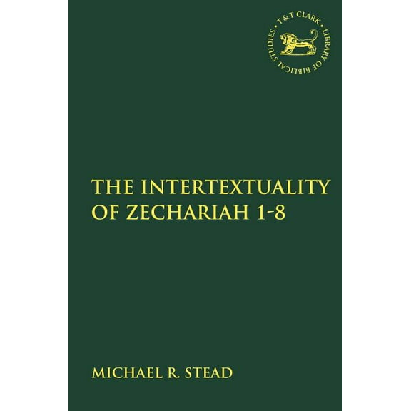 Library of Hebrew Bible/Old Testament St The Intertextuality of Zechariah 1-8, (Paperback)