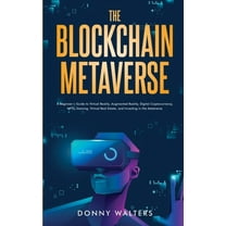 The Blockchain Metaverse: A Beginner's Guide to Virtual Reality, Augmented Reality, Digital Cryptocurrency, NFTs, G, (Paperback)