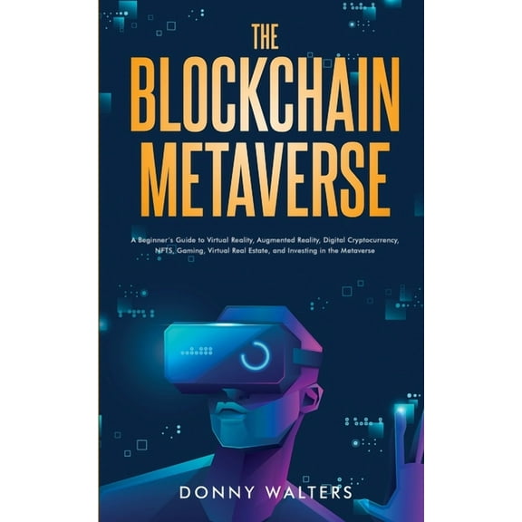 The Blockchain Metaverse: A Beginner's Guide to Virtual Reality, Augmented Reality, Digital Cryptocurrency, NFTs, G, (Paperback)