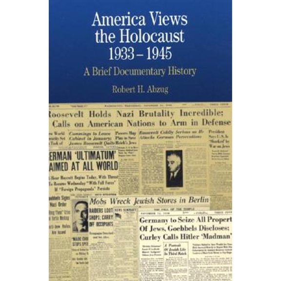 America Views the Holocaust, 1933-1945 : A Brief Documentary History