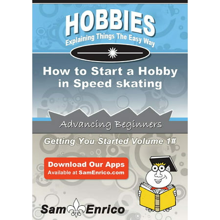 How to Start a Hobby in Speed skating - eBook (Best Age To Start Skating)