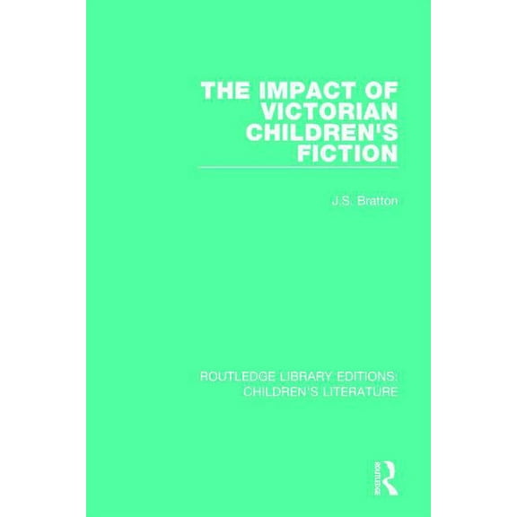 Routledge Library Editions: Children's L The Impact of Victorian Children's Fiction, Book 1, (Hardcover)