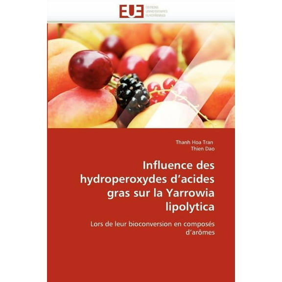 Omn.Univ.Europ.: Influence des hydroperoxydes d acides gras sur la yarrowia lipolytica (Paperback)