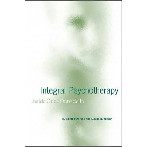 Integral Psychotherapy: Inside Out/Outside In (SUNY series in Integral Theory)