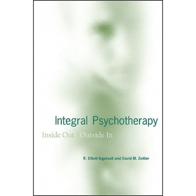Integral Psychotherapy: Inside Out/Outside In (SUNY series in Integral Theory)