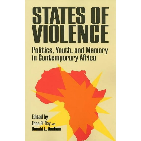 States of Violence : Politics, Youth, and Memory in Contemporary Africa (Paperback)