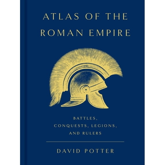 Atlas of the Roman Empire: Battles, Conquests, Legions, and Rulers, (Hardcover)