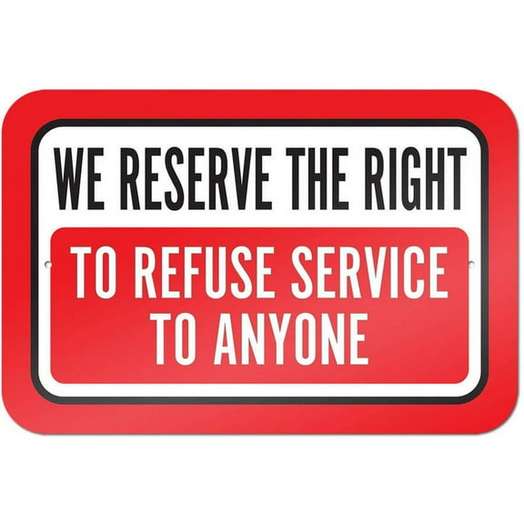 We Reserve The Right To Refuse Service To Anyone Sign