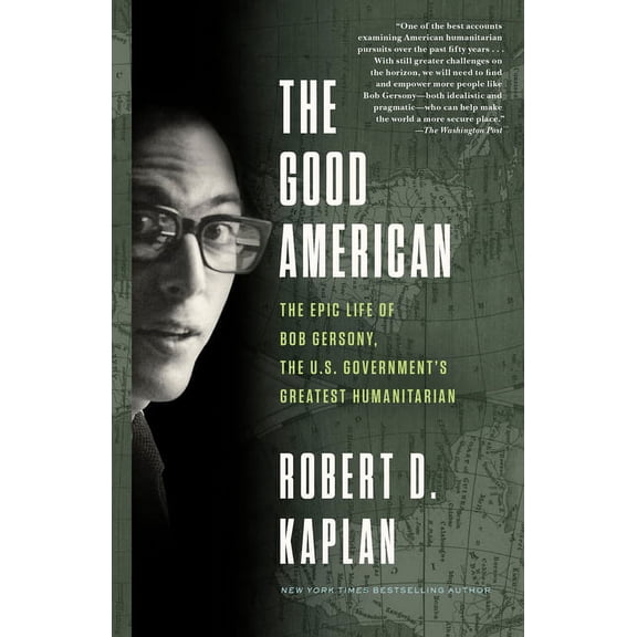 The Good American: The Epic Life of Bob Gersony, the U.S. Government's Greatest Humanitarian, (Paperback)