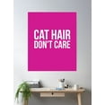 thumbnail image 2 of Cat Hair Don'T Care - Cats Are Worth It Poster Wall Art, Modern Wall Decor, 8x12 UNFRAMED, 2 of 3