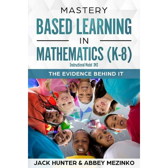 Mastery Based Learning in Mathematics (K-8): The Evidence Behind It, (Paperback)
