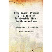 Hyde Nugent (Volume 2): a tale of fashionable life : in three volumes Volume V.2 1827