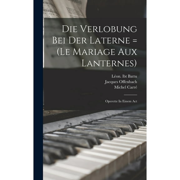 Die Verlobung Bei Der Laterne = (le Mariage Aux Lanternes) : Operette In Einem Act (Hardcover)