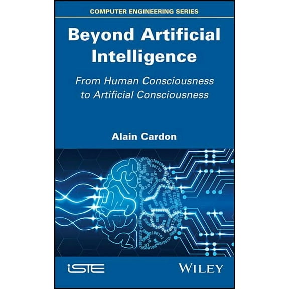 Beyond Artificial Intelligence: From Human Consciousness to Artificial Consciousness, (Hardcover)