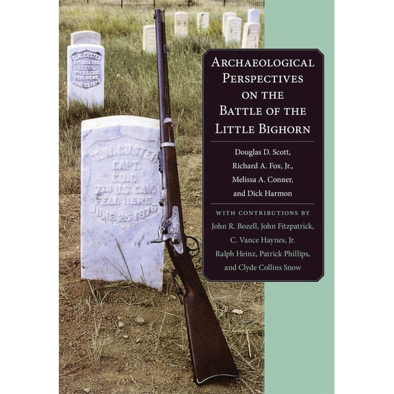 Archaeological Perspectives on the Battle of the Little Bighorn, (Paperback)
