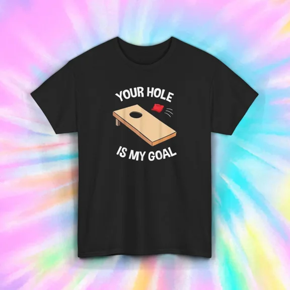 Your Hole Is My Goal Funny Cornhole Game Humor Party Graphic Unisex T-Shirt up to size 5XL