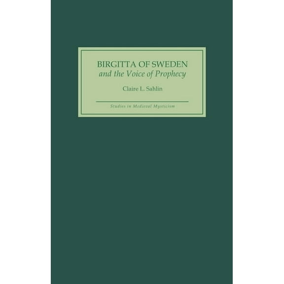 Studies in Medieval Mysticism Birgitta of Sweden and the Voice of Prophecy, Book 3, (Hardcover)
