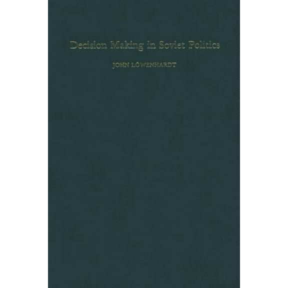 Decision Making in Soviet Politics, (Paperback)