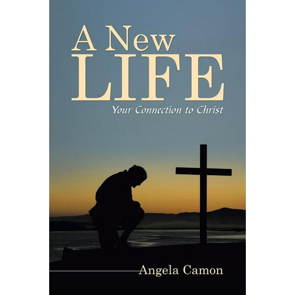 New Life : Your Connection to Christ
