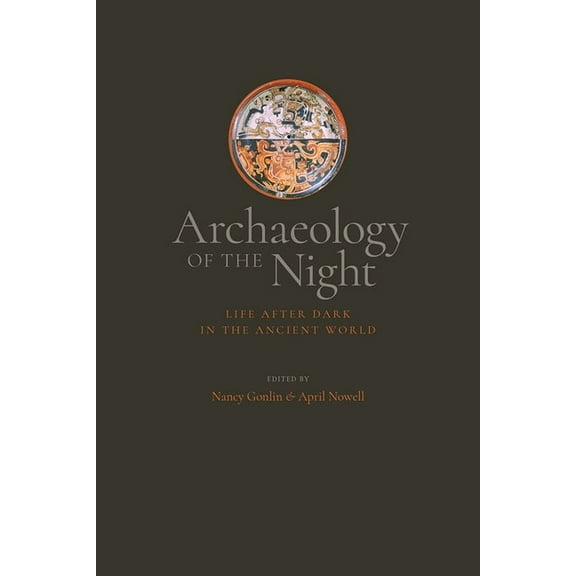 Archaeology of the Night: Life After Dark in the Ancient World, (Paperback)