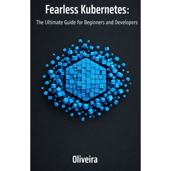 Modern Cloud & Devops Engineering Fearless Kubernetes: The Ultimate Guide for Beginners and Developers: Master Container Orchestration, Pods, and Clusters, Book 2, (Paperback)