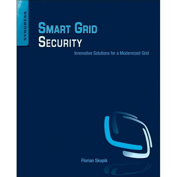 Smart Grid Security: Innovative Solutions for a Modernized Grid, (Paperback)