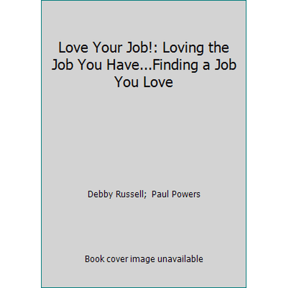 Pre-Owned Love Your Job!: Loving the Job You Have...Finding a Job You Love (Paperback) 1565920368 9781565920361