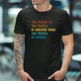 thumbnail image 3 of The Power Of The People Is Greater Than The People In Power T-Shirt, 3 of 5