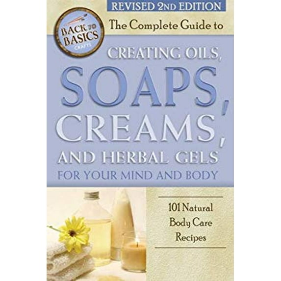 Pre-Owned Back to Basics The Complete Guide to Creating Oils, Soaps, Creams, and Herbal Gels for Your Mind and Body, (Paperback)