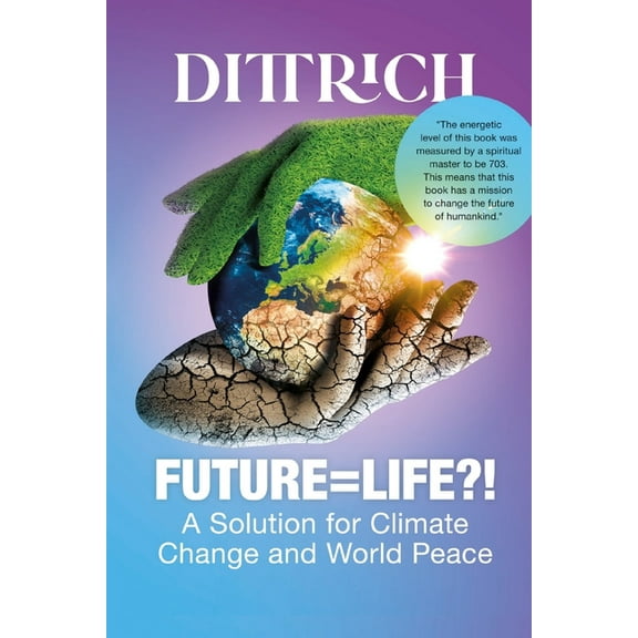 Future=life?!: A Solution for Climate Change and World Peace, (Paperback)