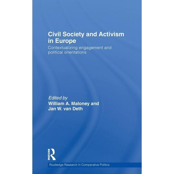 Routledge Research in Comparative Politi Civil Society and Activism in Europe: Contextualizing engagement and political orientations, (Hardcover)