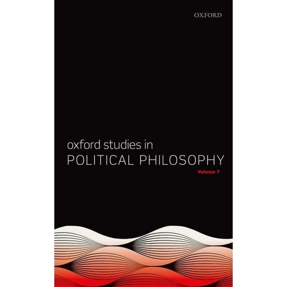 Oxford Studies in Political Philosophy Oxford Studies in Political Philosophy Volume 7, (Hardcover)
