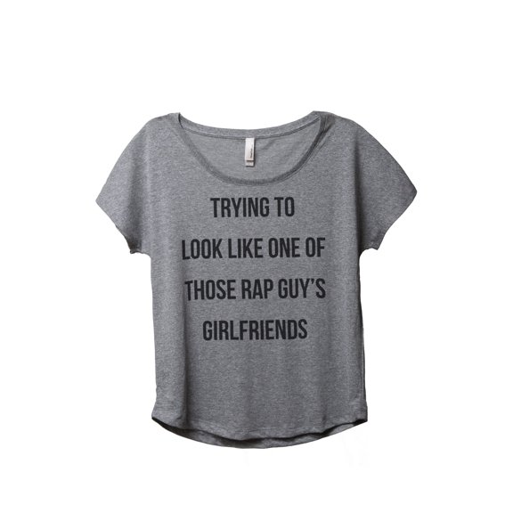 Thread Tank Trying To Look Like One Of Those Rap Guy's Girlfriends Women's Relaxed Slouchy Dolman T-Shirt Tee Heather Grey Small