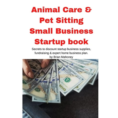 Animal Care & Pet Sitting Small Business Startup book (Paperback)