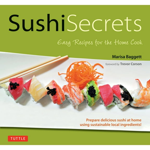 Pre-Owned Sushi Secrets: Easy Recipes for the Home Cook. Prepare Delicious Sushi at Home Using Sustainable Local Ingredients! (Hardcover) 4805312076 9784805312070
