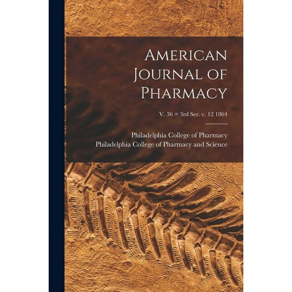 American Journal of Pharmacy; v. 36 = 3rd ser. v. 12 1864 (Paperback)