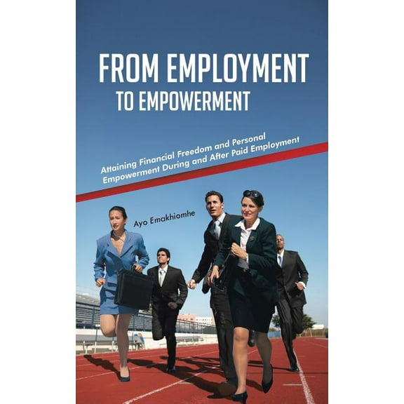 From Employment to Empowerment: Attaining Financial Freedom and Personal Empowerment During and (Paperback) by Ayo Emakhiomhe